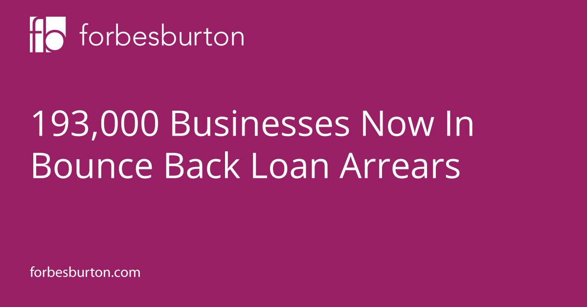 193 000 Businesses Now in Bounce Back Loan Arrears Forbes Burton